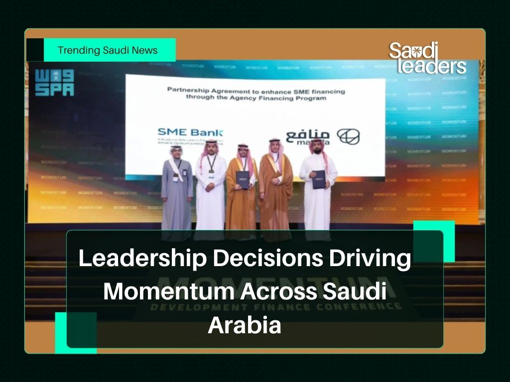 Leadership Decisions Driving Momentum Across Saudi Arabia