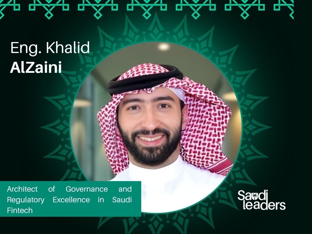 Eng. Khalid AlZaini: Architect of Governance and Regulatory Excellence in Saudi Fintech