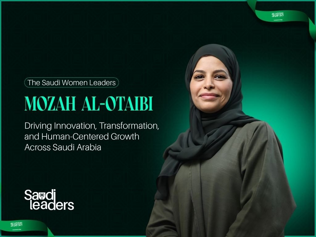 Mozah Al-Otaibi: Driving Innovation, Transformation, and Human-Centered Growth Across Saudi Arabia