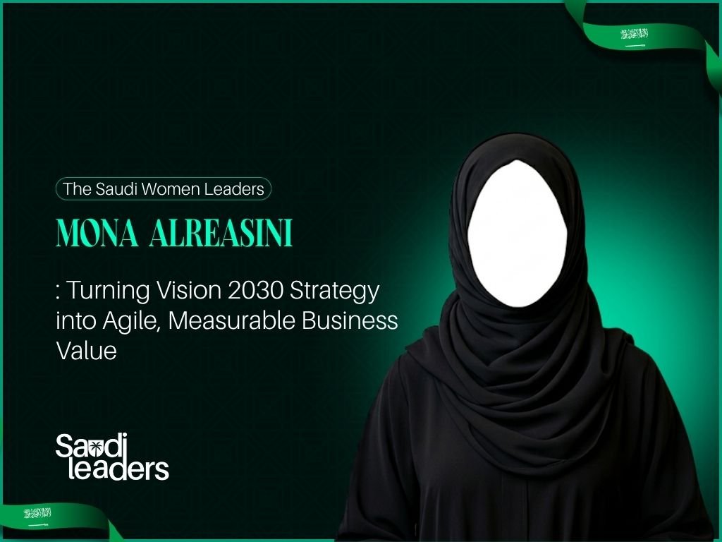 Mona Alreasini: Turning Vision 2030 Strategy into Agile, Measurable Business Value