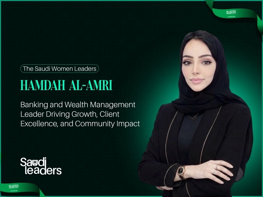 Hamdah Al-Amri: Banking and Wealth Management Leader Driving Growth, Client Excellence, and Community Impact