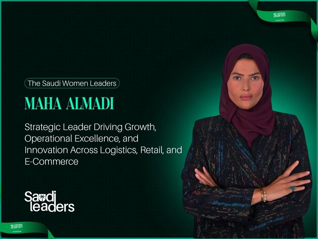 Maha AlMadi: Strategic Leader Driving Growth, Operational Excellence, and Innovation Across Logistics, Retail, and E-Commerce