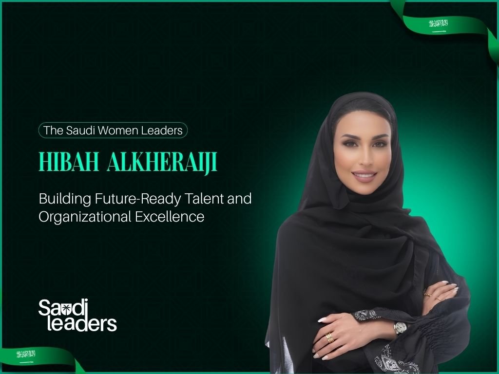 Hibah Alkheraiji: Building Future-Ready Talent and Organizational Excellence