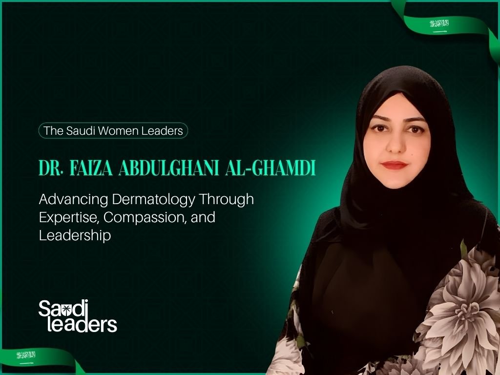 Dr. Faiza Abdulghani Al‑Ghamdi: Advancing Dermatology Through Expertise, Compassion, and Leadership