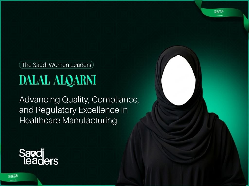 Dalal Alqarni: Advancing Quality, Compliance, and Regulatory Excellence in Healthcare Manufacturing