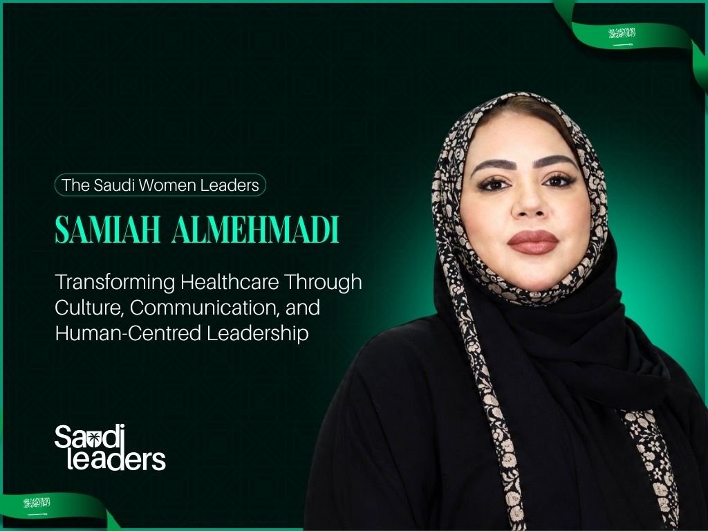 Samiah Almehmadi: Transforming Healthcare Delivery Through Culture and Institutional Purpose
