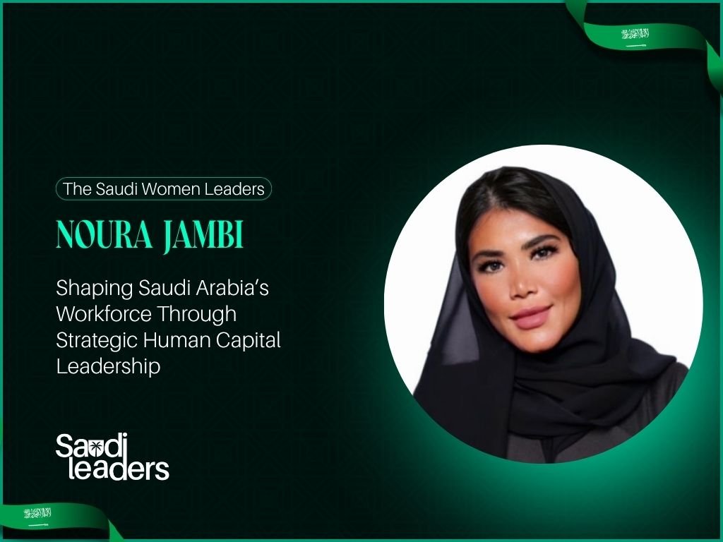 Noura Jambi: Driving People Excellence Through Strategic HR Leadership
