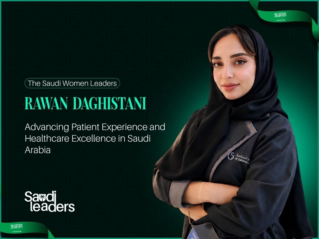 Rawan Daghistani: Advancing Patient Experience and Healthcare Excellence in Saudi Arabia