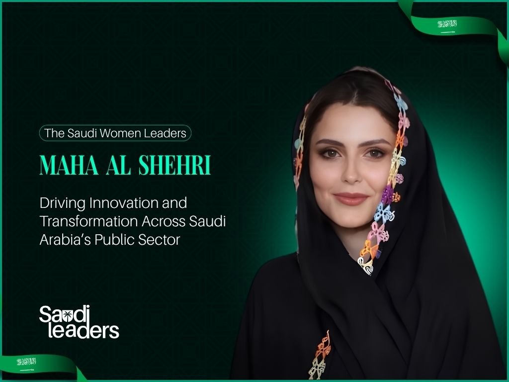 Maha Al Shehri: Driving Innovation and Transformation Across Saudi Arabia’s Public Sector